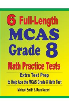 Coperta cărții '6 Full-Length MCAS Grade 8 Math Practice Tests: Extra Test Prep to Help Ace the MCAS Math Test - Michael Smith'
