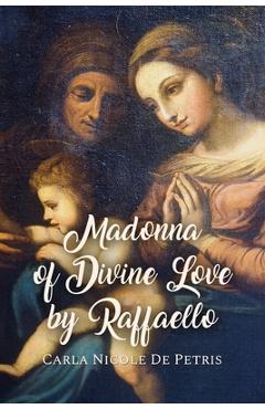 Coperta cărții 'Madonna of Divine Love by Raffaello - Carla Nicole De Petris'