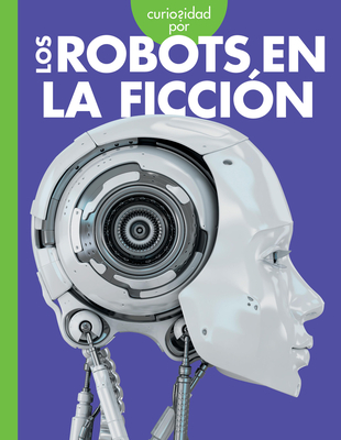 Curiosidad Por Los Robots En La Ficcin - Gail Terp