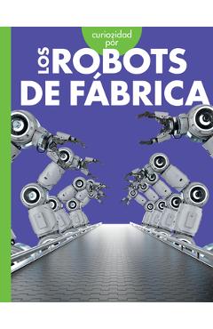 Poza produsului Curiosidad Por Los Robots de Fábrica - Lela Nargi