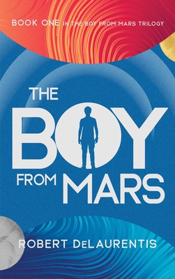 Coperta cărții 'The Boy from Mars: Book One in the Boy from Mars Trilogy - Robert Delaurentis'
