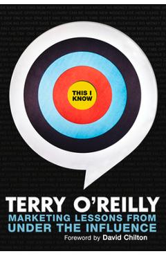 Poza produsului This I Know: Marketing Lessons from Under the Influence - Terry O'reilly