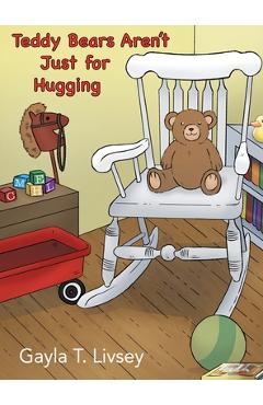 Coperta cărții 'Teddy Bears Aren't Just for Hugging - Gayla T. Livsey'