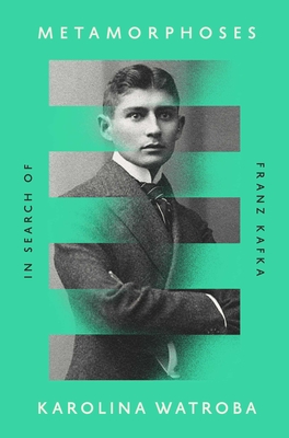 Coperta cărții 'Metamorphoses: In Search of Franz Kafka - Karolina Watroba'