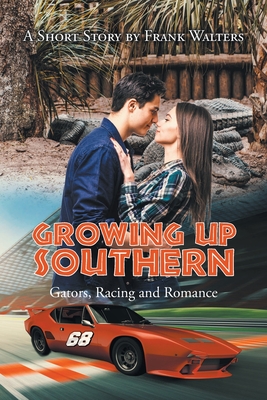 Growing Up Southern: Gators, Racing and Romance - Frank Walters