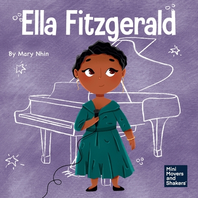 Ella Fitzgerald: A Kid's Book About Not Giving Up On Your Passion - Mary Nhin