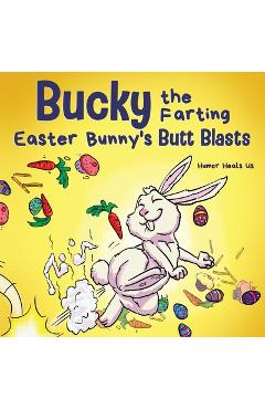 Coperta cărții 'Bucky the Farting Easter Bunny's Butt Blasts: A Funny Rhyming, Early Reader Story For Kids and Adults About How the'