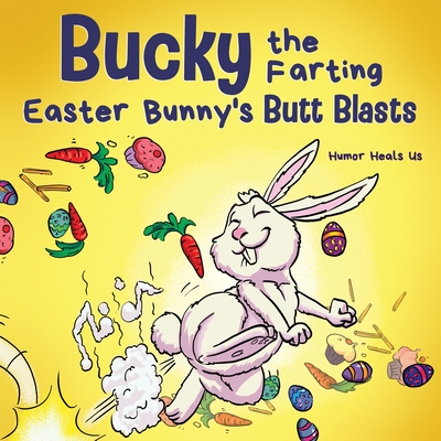 Coperta cărții 'Bucky the Farting Easter Bunny's Butt Blasts: A Funny Rhyming, Early Reader Story For Kids and Adults About How the'