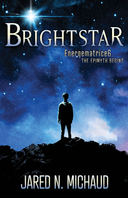 Brightstar: Energematrice6 - The Epimyth Begins - Jared N. Michaud