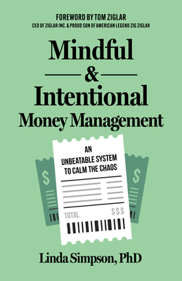 Mindful and Intentional Money Management: An Unbeatable System to Calm the Chaos - Linda Simpson