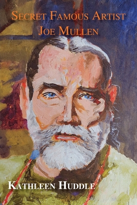 Coperta cărții 'Secret Famous Artist Joe Mullen - Kathleen Huddle'