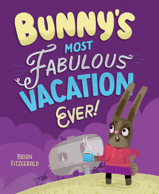 Bunny's Most Fabulous Vacation Ever! - Brian Fitzgerald