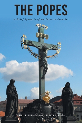 The Popes: A Brief Synopsis (from Peter to Francis) - Uriel R. Limjoco