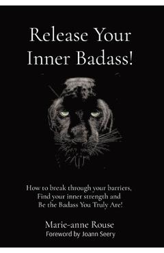 Coperta cărții 'Release Your Inner Badass!: How to break through your barriers, Find your inner strength and Be the Badass You Truly'