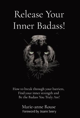 Coperta cărții 'Release Your Inner Badass!: How to break through your barriers, Find your inner strength and Be the Badass You Truly'
