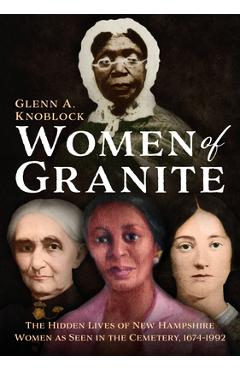 Coperta cărții 'Women of Granite: The Hidden Lives of New Hampshire Women as Seen in the Cemetery, 1674-1992 - Glenn A. Knoblock'