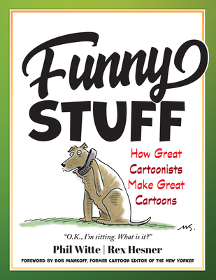 Funny Stuff: How Great Cartoonists Make Great Cartoons - Philip Witte