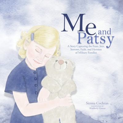 Me and Patsy: A Story Capturing the Fears, Joys, Sorrows, Faith, and Heroism of Military Families - Sienna Cochran