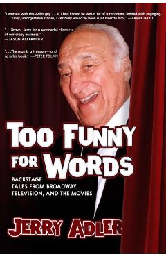 Too Funny for Words: Backstage Tales from Broadway, Television, and the Movies - Jerry Adler