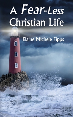 A Fear-Less Christian Life - Elaine Michele Fipps