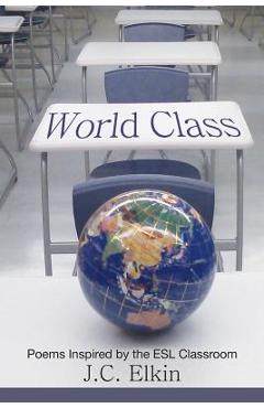 Coperta cărții 'World Class: Poems Inspired by the ESL Classroom - J. C. Elkin'