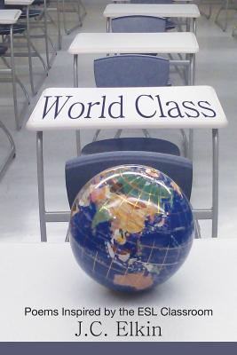 Coperta cărții 'World Class: Poems Inspired by the ESL Classroom - J. C. Elkin'