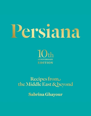 Persiana: Recipes from the Middle East & Beyond - Sabrina Ghayour