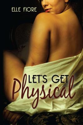 Let's Get Physical - Elle Fiore