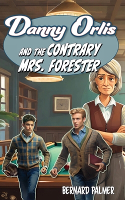 Danny Orlis and the Contrary Mrs. Forester - Bernard Palmer