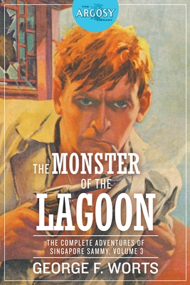 Coperta cărții 'The Monster of the Lagoon: The Complete Adventures of Singapore Sammy, Volume 3 - George F. Worts'