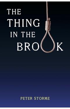 The Thing in the Brook: (Golden-Age Mystery Reprint) - Peter Storme
