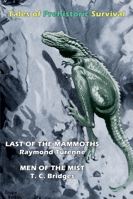 Tales of Prehistoric Survival (Cryptofiction Classics): Last of the Mammoths / Men of the Mist - Raymond Turenne