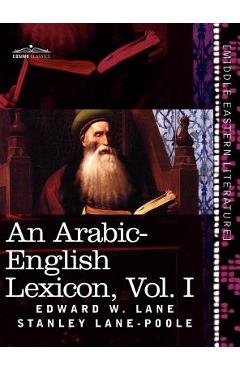 Coperta cărții 'An Arabic-English Lexicon (in Eight Volumes), Vol. I: Derived from the Best and the Most Copious Eastern Sources -'