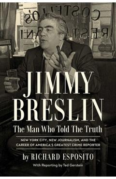 Coperta cărții 'Jimmy Breslin: The Man Who Told the Truth - Richard Esposito'
