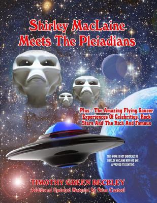Shirley MacLaine Meets The Pleiadians: Plus - The Amazing Flying Saucer Experiences Of Celebrities, Rock Stars And The Rich And Famous - Sean Casteel