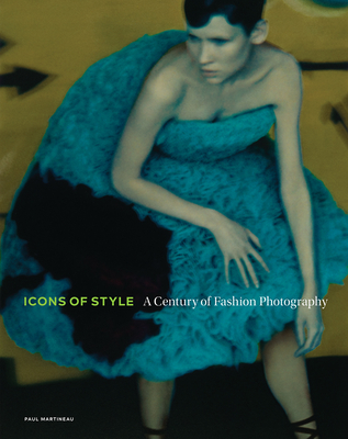 Coperta cărții 'Icons of Style: A Century of Fashion Photography - Paul Martineau'