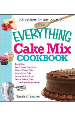 Coperta cărții 'The Everything Cake Mix Cookbook - Sarah K. Sawyer'