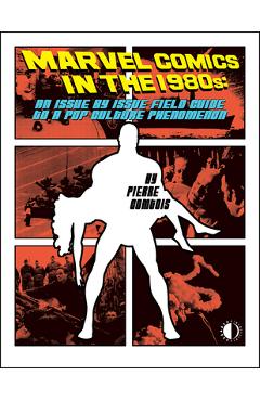 Coperta cărții 'Marvel Comics in the 1980s: An Issue-By-Issue Field Guide to a Pop Culture Phenomenon - Pierre Comtois'