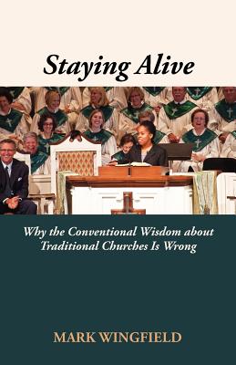 Coperta cărții 'Staying Alive: Why the Conventional Wisdom about Traditional Churches Is Wrong - Mark Wingfield'