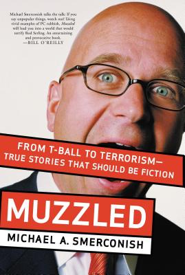 Muzzled: From T-Ball to Terrorism--True Stories That Should Be Fiction - Michael Smerconish