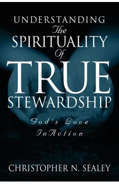 Understanding the Spirituality of True Stewardship - Christopher N. Sealey