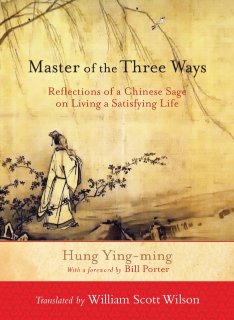 Coperta cărții 'Master of the Three Ways: Reflections of a Chinese Sage on Living a Satisfying Life - Hung Ying-ming'