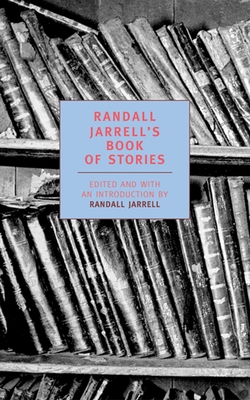 Randall Jarrell's Book of Stories: An Anthology - Randall Jarrell