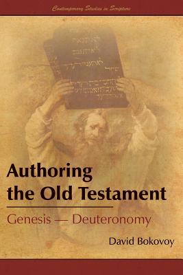Authoring the Old Testament: Genesis-Deuteronomy - David E. Bokovoy