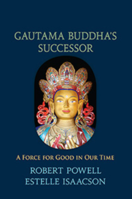 Gautama Buddha's Successor: A Force for Good in Our Time - Robert A. Powell