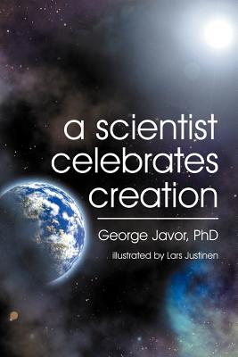 A Scientist Celebrates Creation - George T. Javor