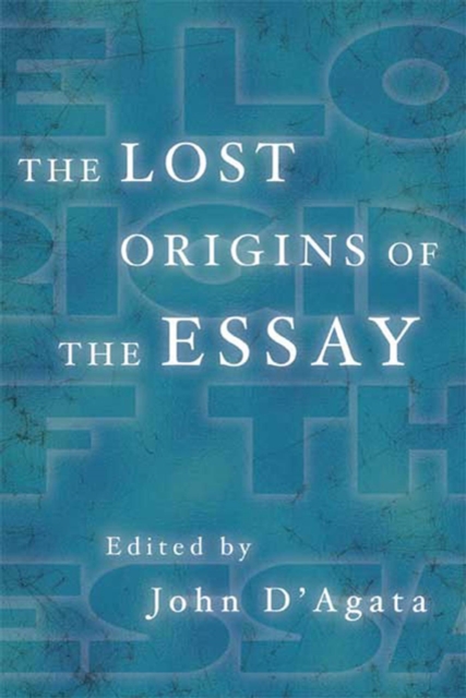 Coperta cărții 'The Lost Origins of the Essay - John D'agata'