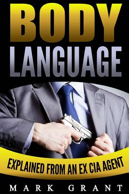 Body Language: Explained by an Ex-CIA Agent. How to Read People's Mind with Nonverbal Communication. - Mark Grant