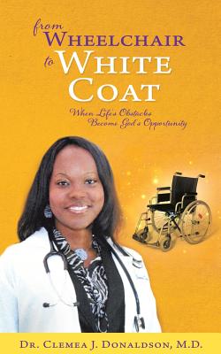 From Wheelchair To White Coat - Clemea J. Donaldson