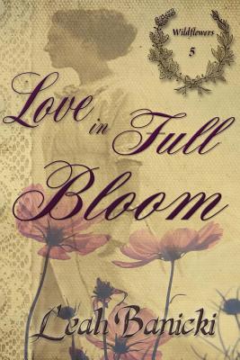 Love In Full Bloom - Leah Banicki